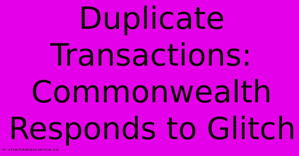 Duplicate Transactions: Commonwealth Responds To Glitch