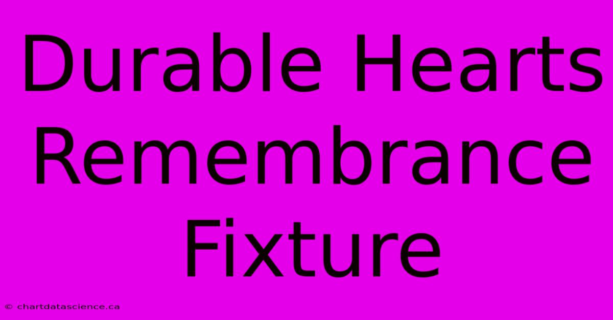 Durable Hearts Remembrance Fixture