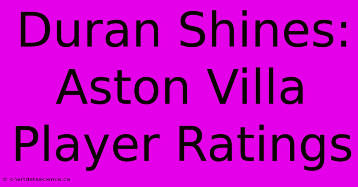 Duran Shines: Aston Villa Player Ratings