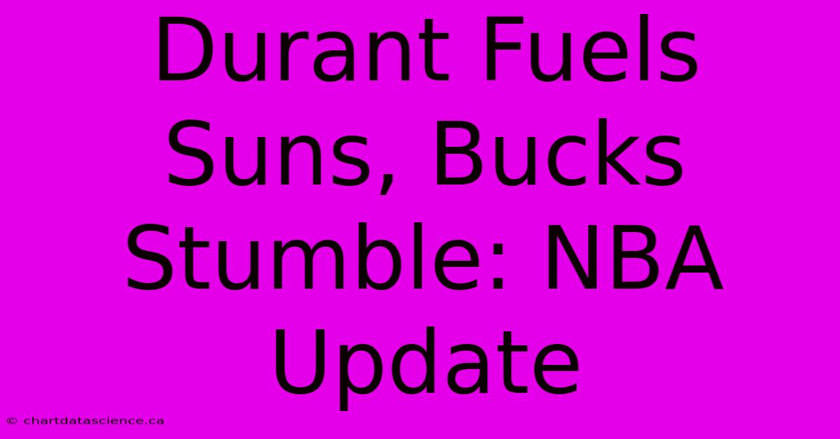 Durant Fuels Suns, Bucks Stumble: NBA Update