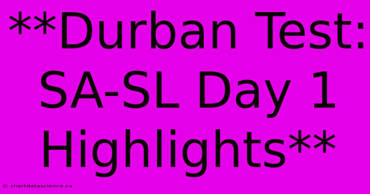 Durban Test: SA-SL Day 1 Highlights