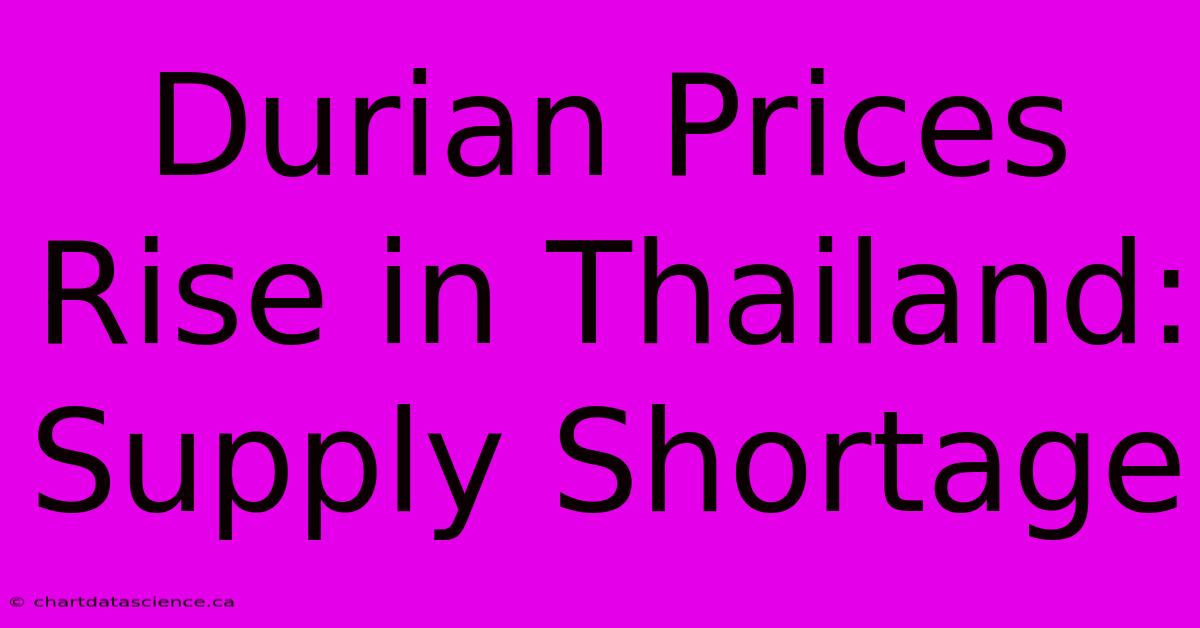 Durian Prices Rise In Thailand: Supply Shortage