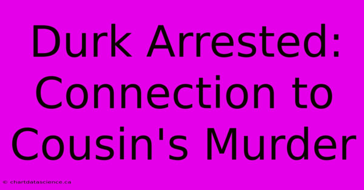 Durk Arrested: Connection To Cousin's Murder