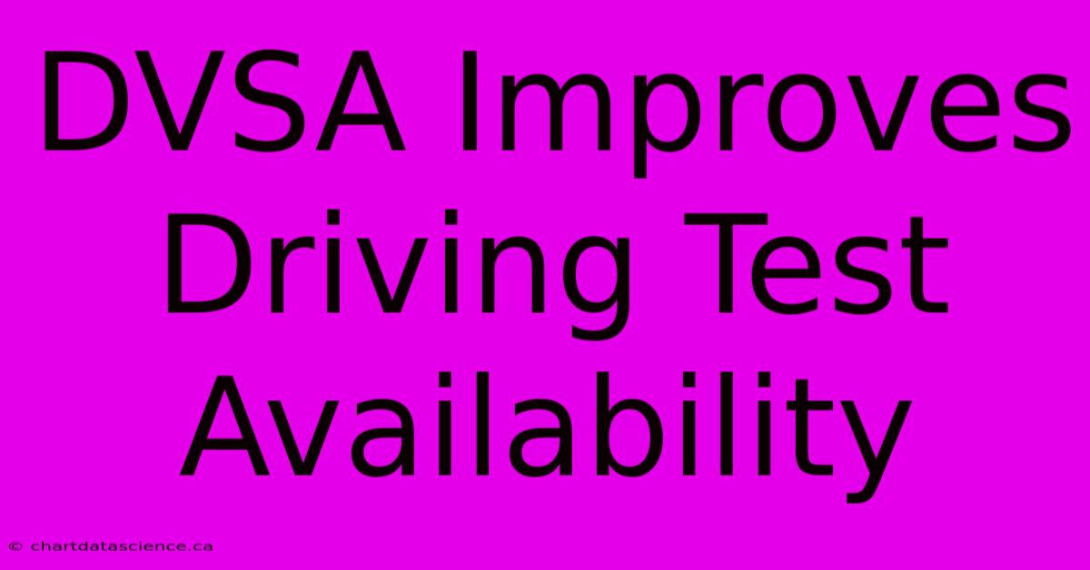 DVSA Improves Driving Test Availability