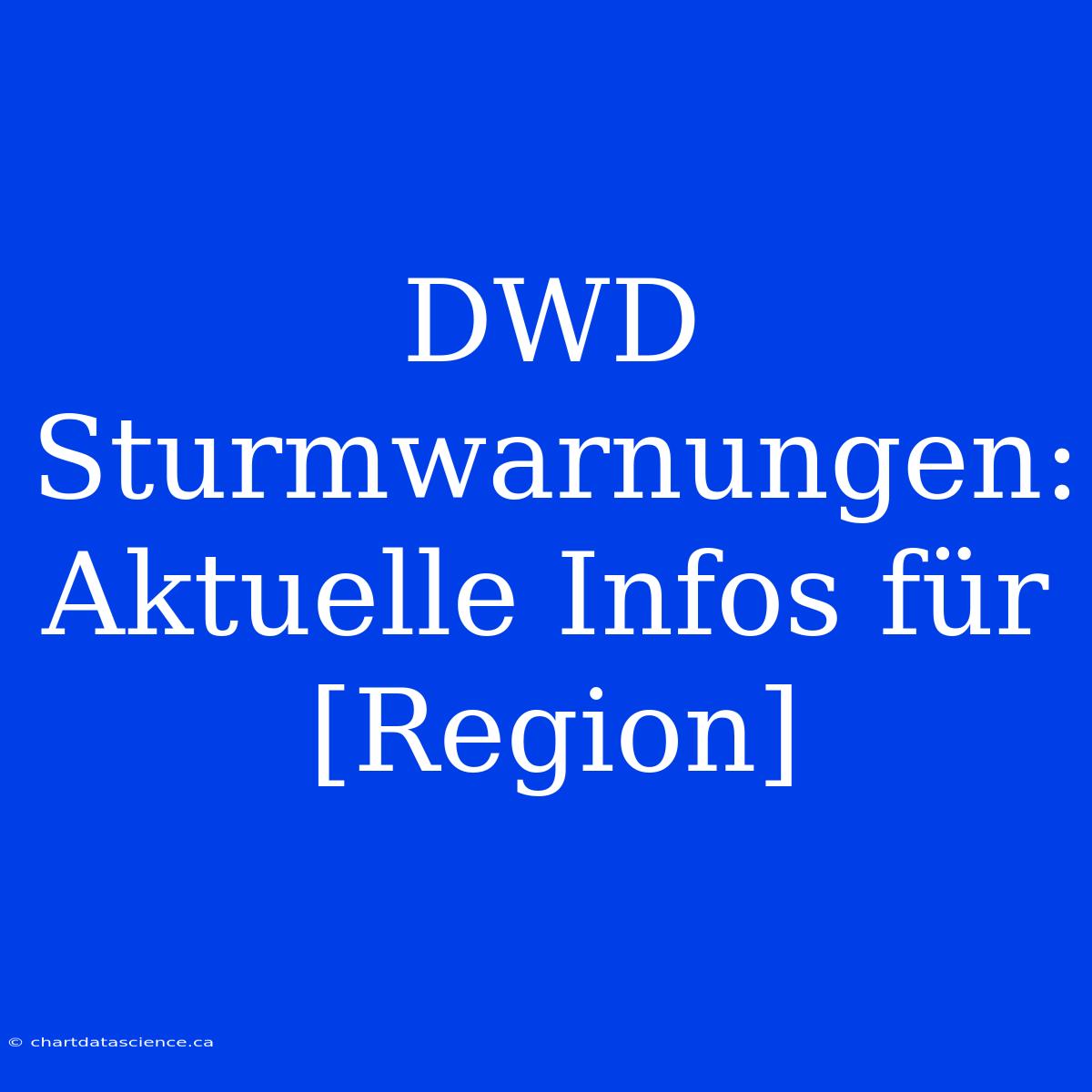 DWD Sturmwarnungen: Aktuelle Infos Für [Region]