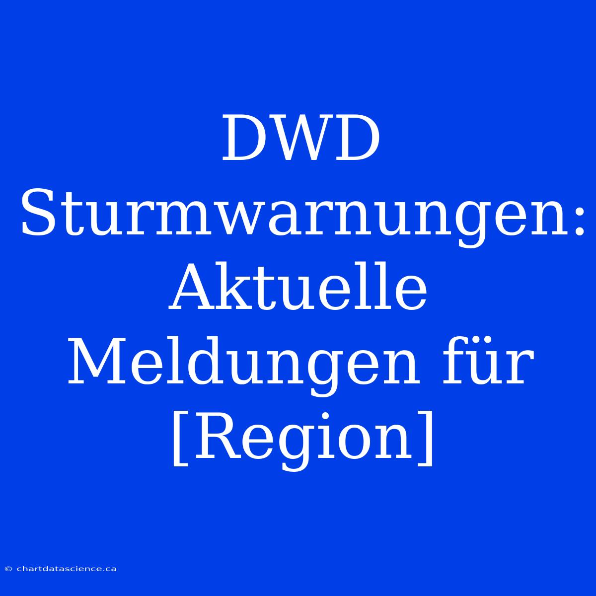 DWD Sturmwarnungen: Aktuelle Meldungen Für [Region]