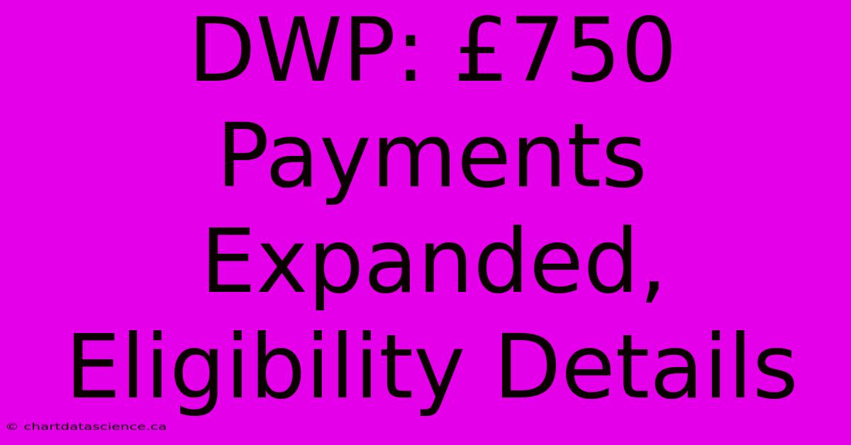 DWP: £750 Payments Expanded, Eligibility Details