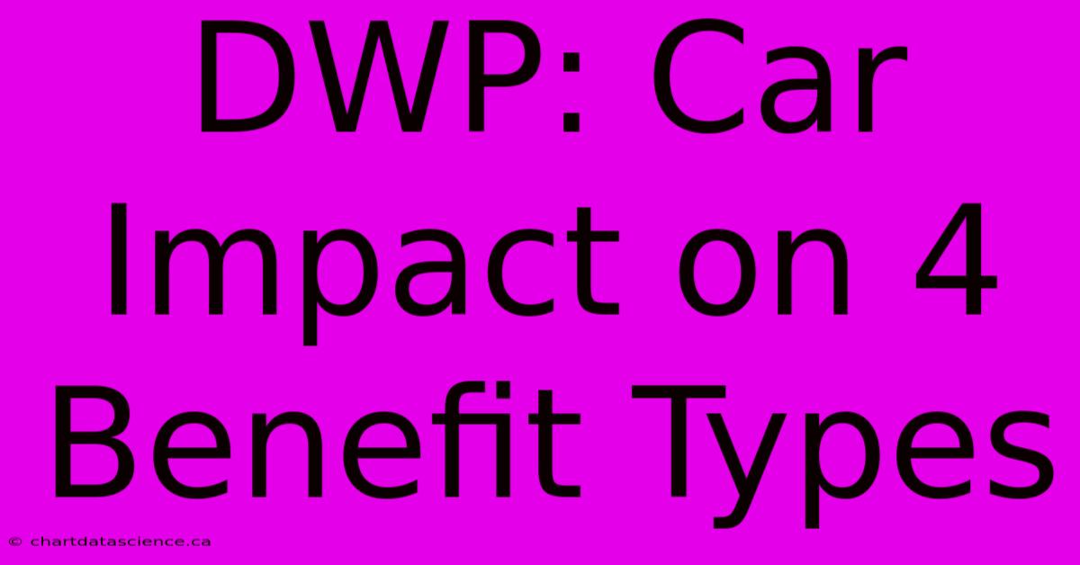 DWP: Car Impact On 4 Benefit Types 