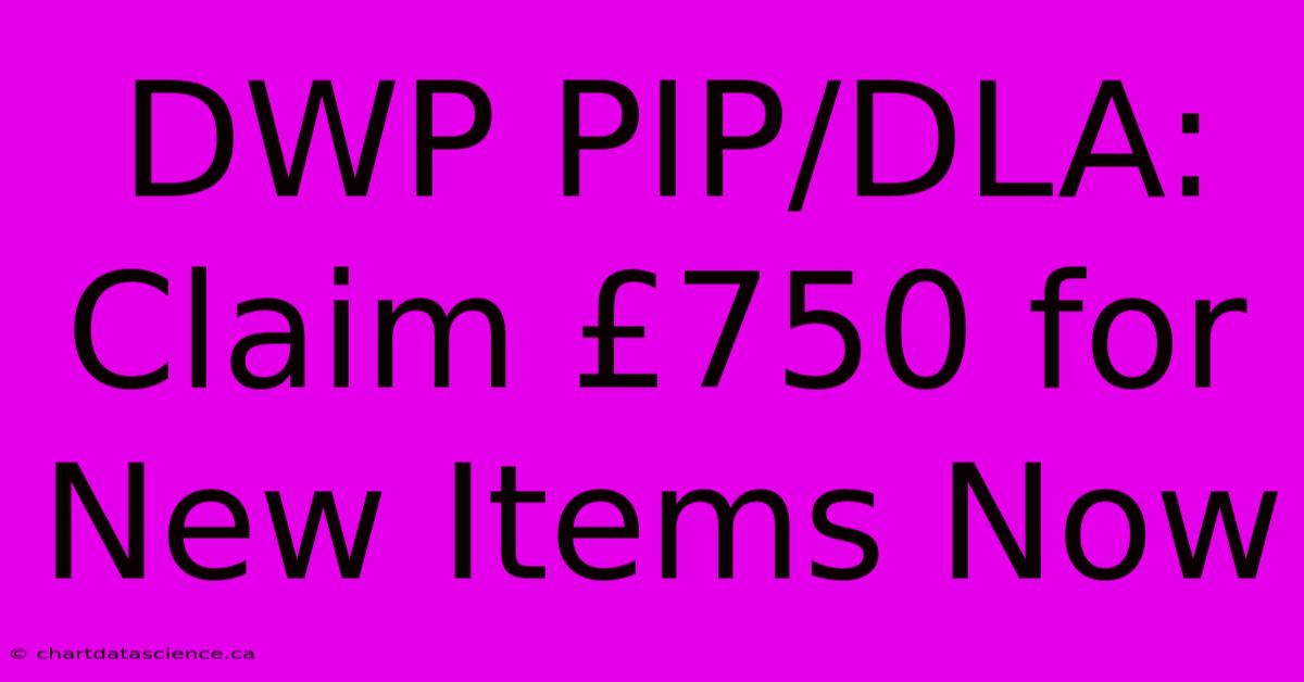 DWP PIP/DLA: Claim £750 For New Items Now