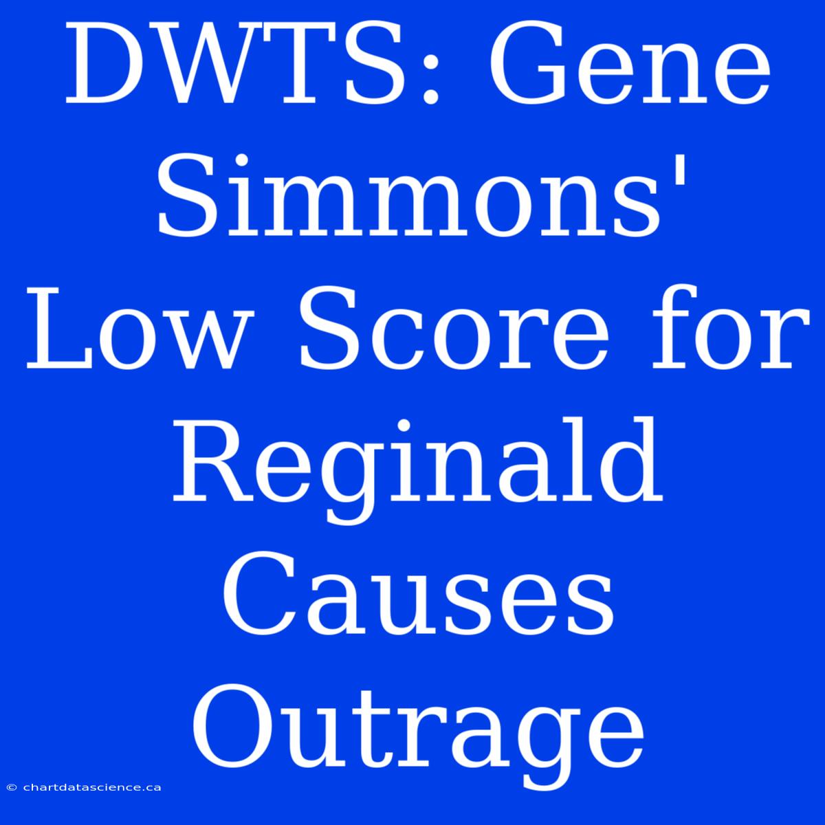 DWTS: Gene Simmons' Low Score For Reginald Causes Outrage