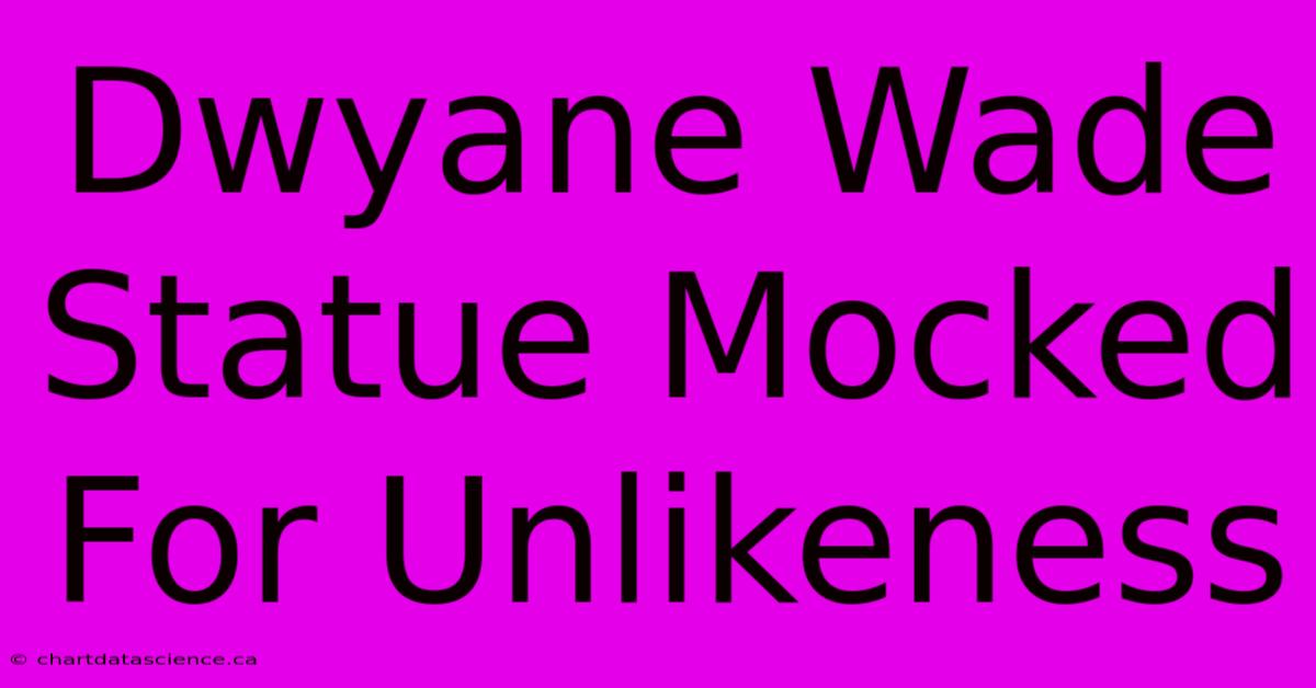 Dwyane Wade Statue Mocked For Unlikeness