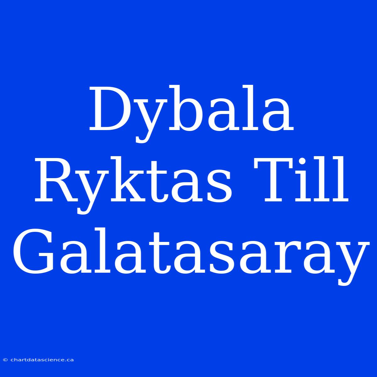 Dybala Ryktas Till Galatasaray