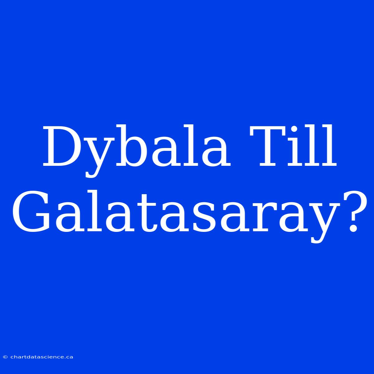 Dybala Till Galatasaray?