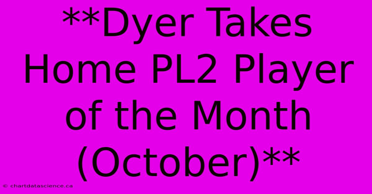 **Dyer Takes Home PL2 Player Of The Month (October)**