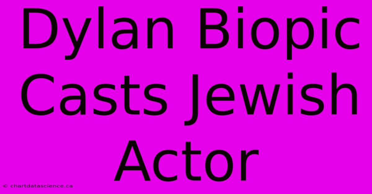 Dylan Biopic Casts Jewish Actor