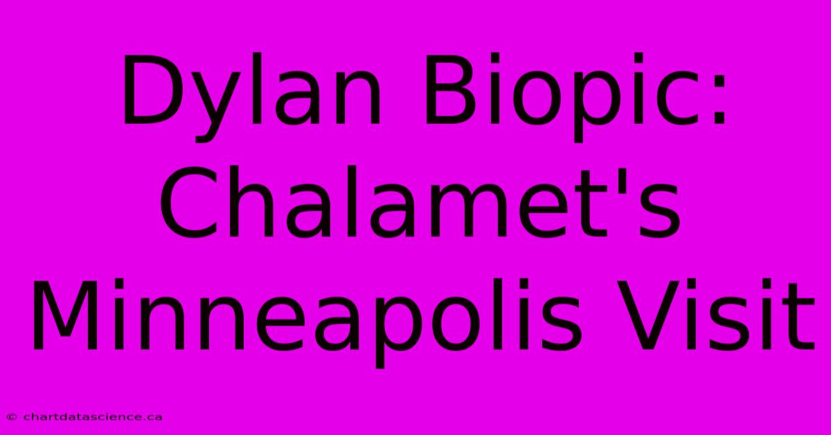 Dylan Biopic: Chalamet's Minneapolis Visit