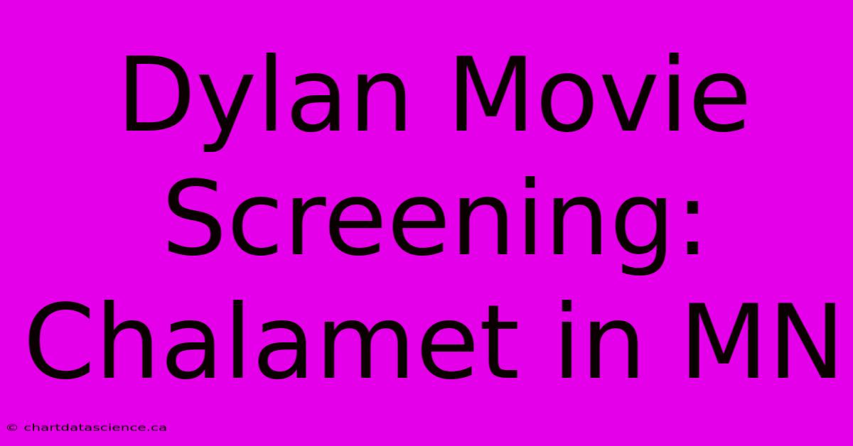 Dylan Movie Screening: Chalamet In MN