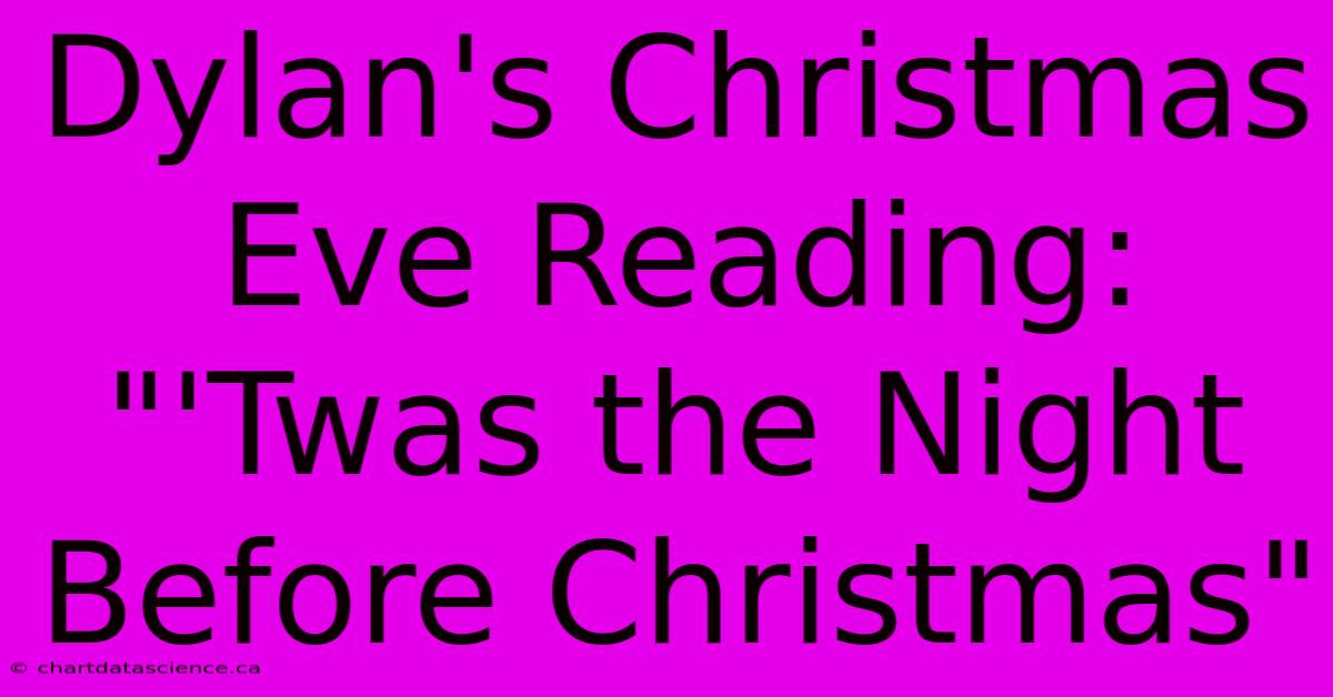 Dylan's Christmas Eve Reading: 