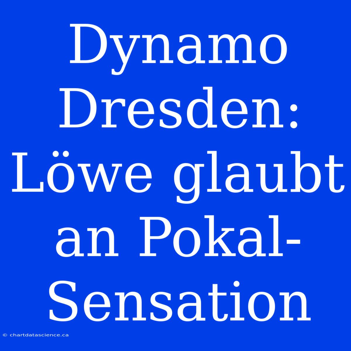 Dynamo Dresden: Löwe Glaubt An Pokal-Sensation