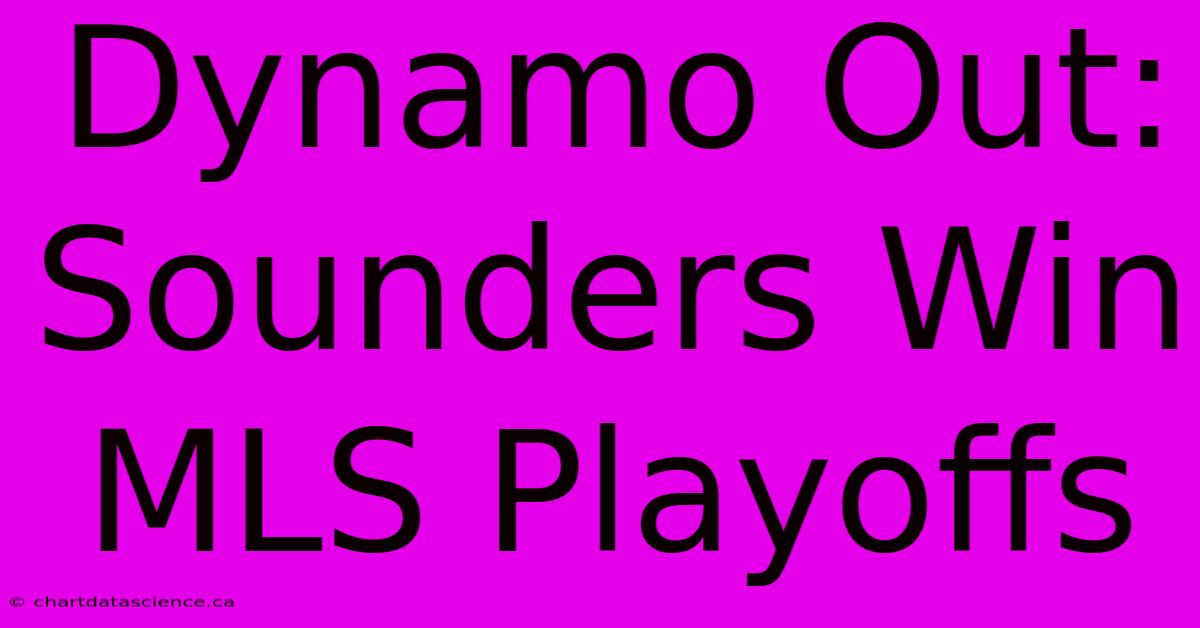 Dynamo Out: Sounders Win MLS Playoffs