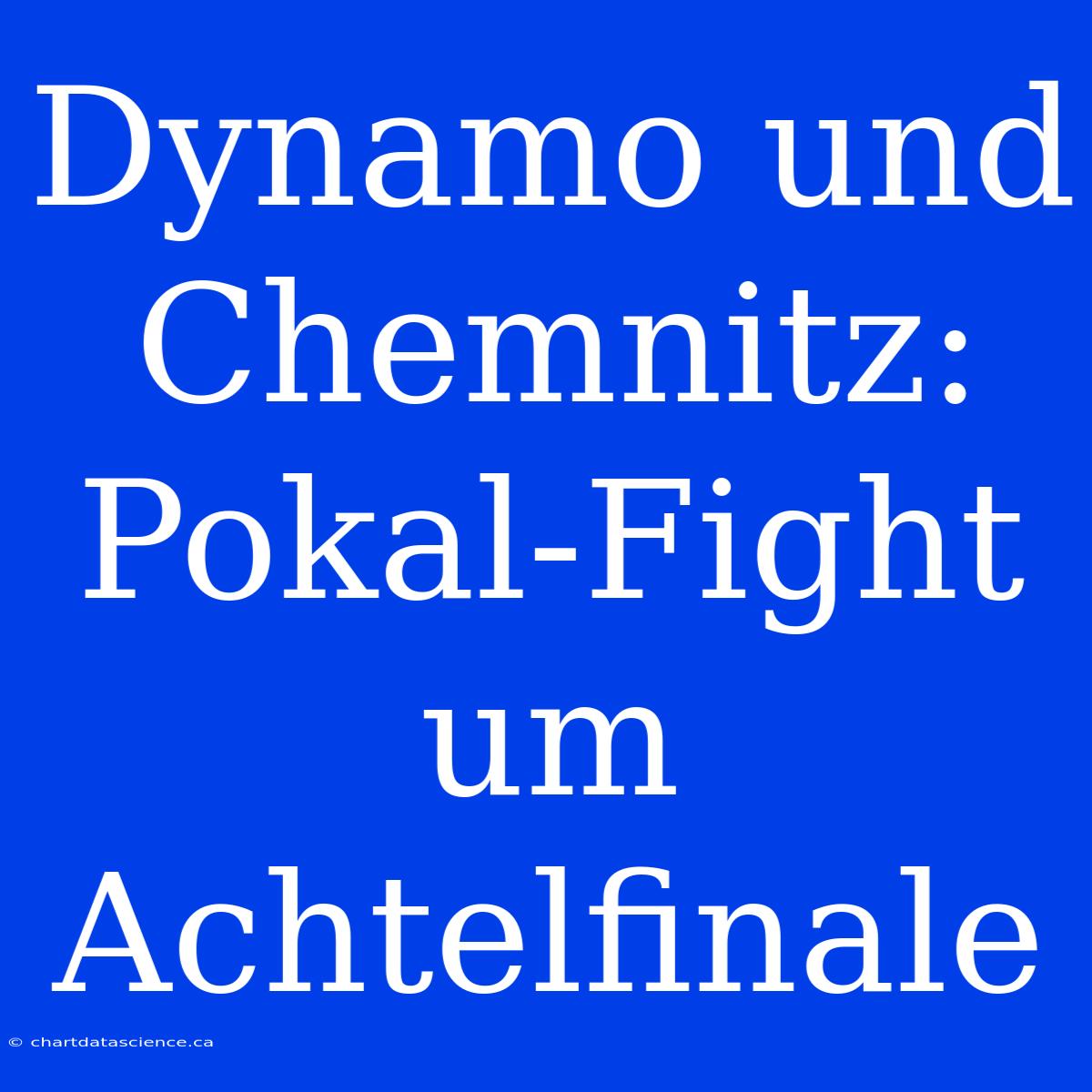 Dynamo Und Chemnitz: Pokal-Fight Um Achtelfinale