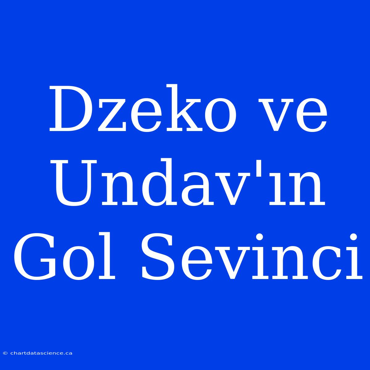 Dzeko Ve Undav'ın Gol Sevinci