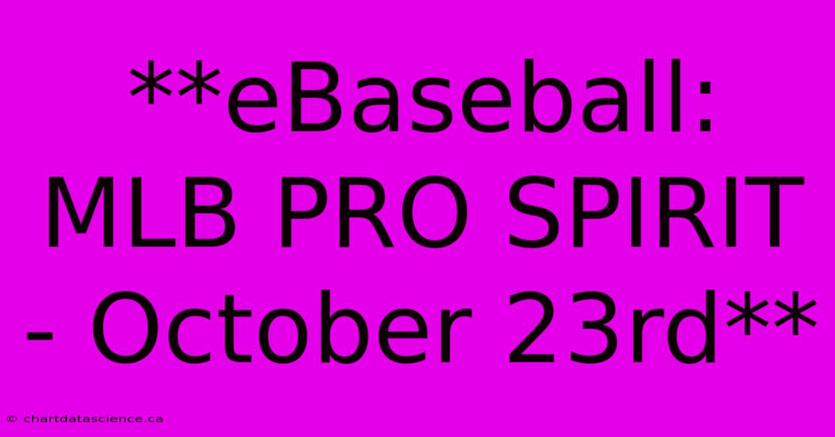 **eBaseball: MLB PRO SPIRIT  - October 23rd**