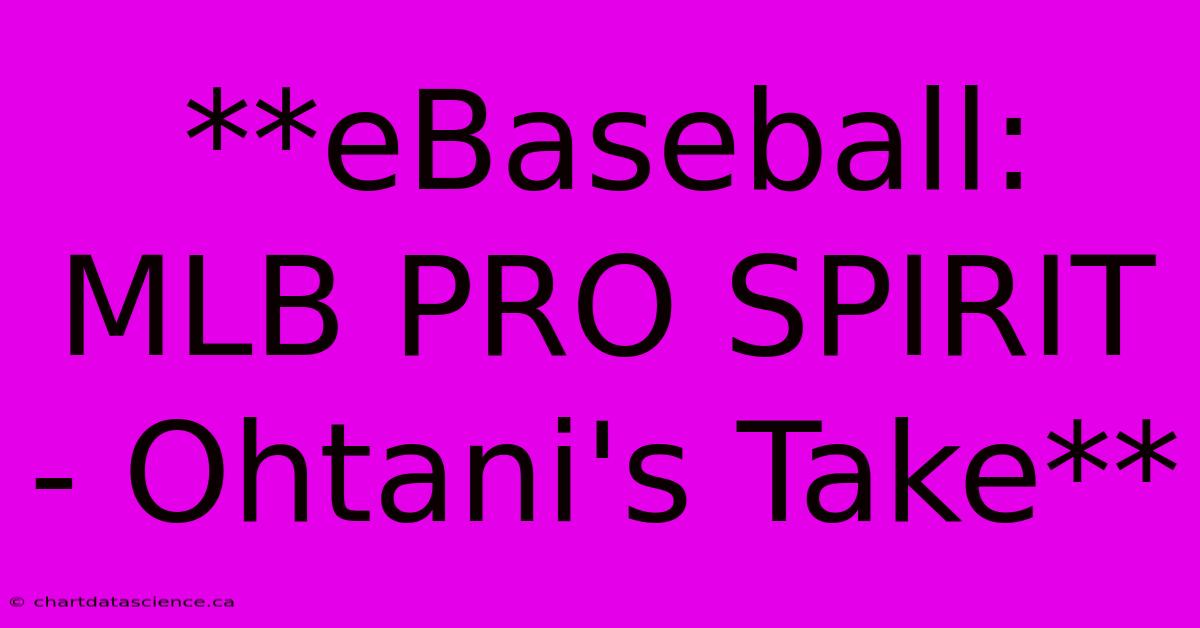 **eBaseball: MLB PRO SPIRIT  - Ohtani's Take**