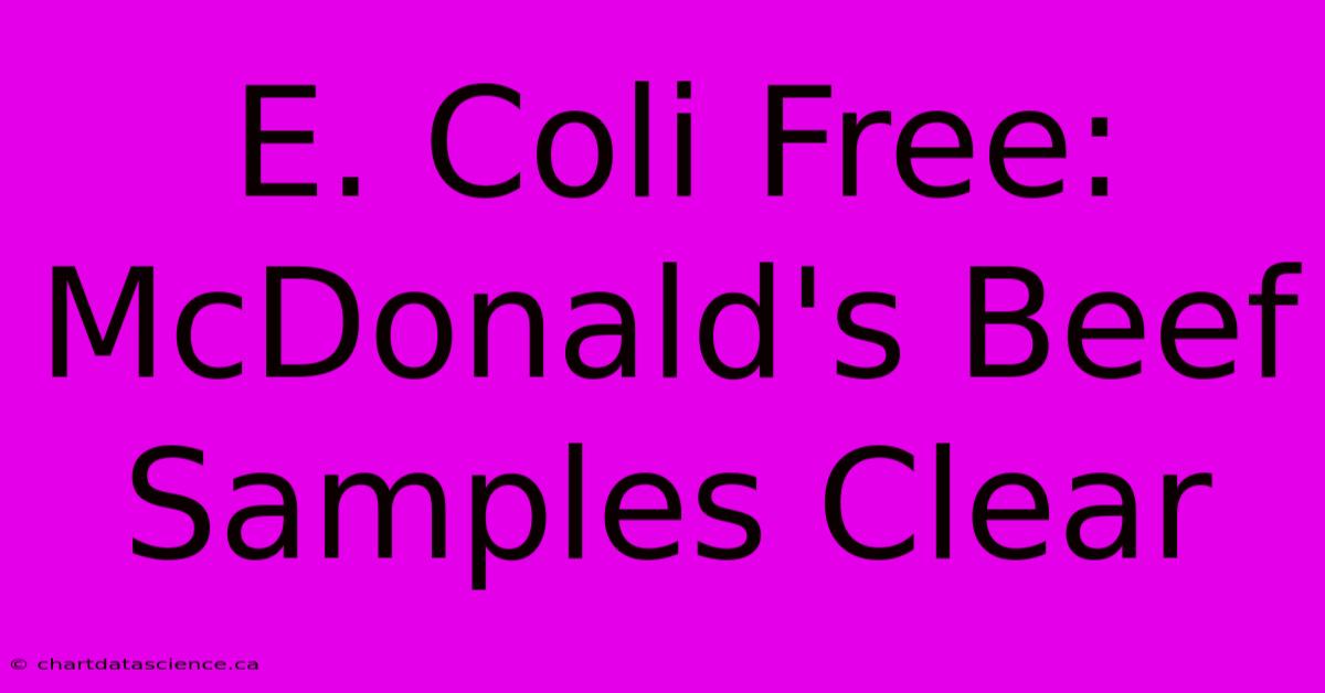 E. Coli Free: McDonald's Beef Samples Clear 