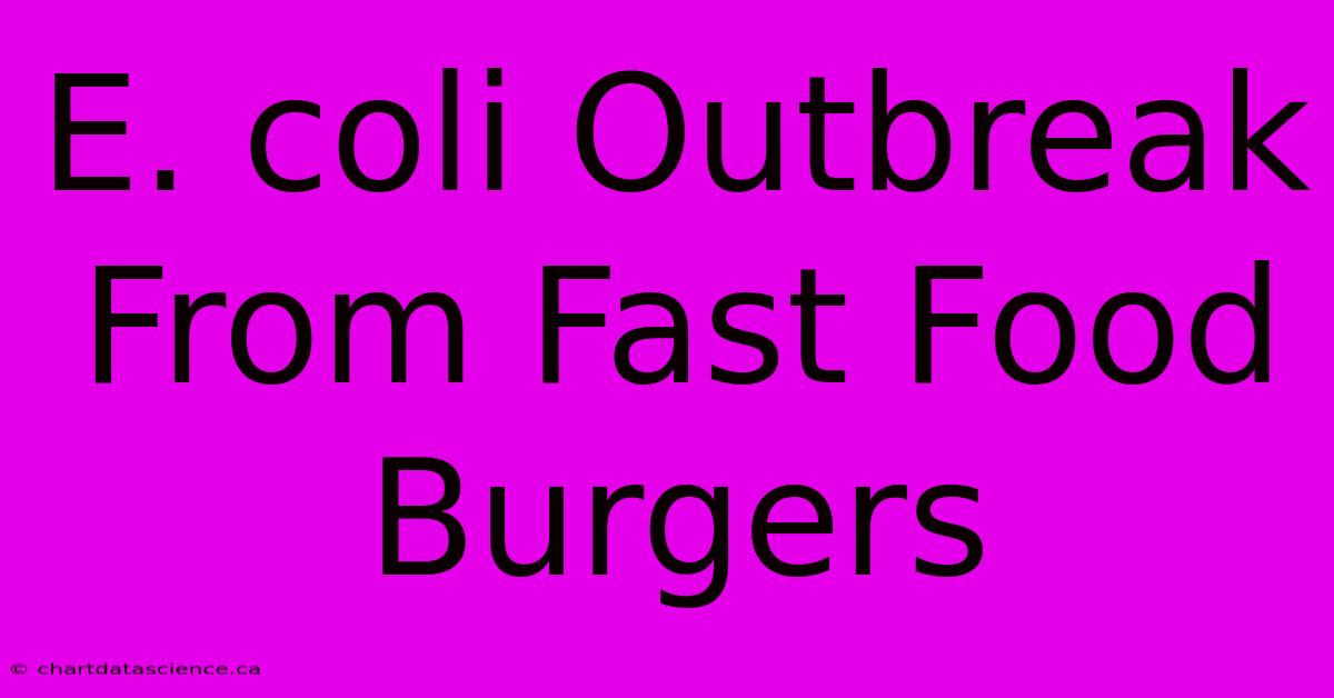 E. Coli Outbreak From Fast Food Burgers