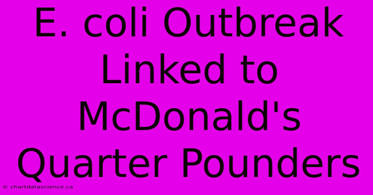 E. Coli Outbreak Linked To McDonald's Quarter Pounders