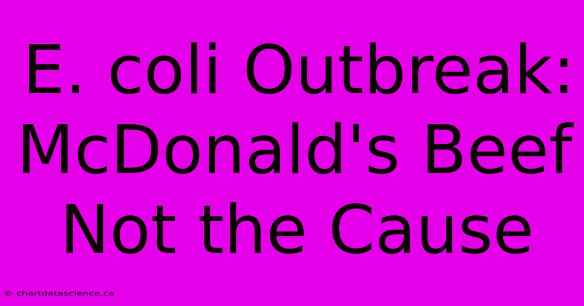 E. Coli Outbreak: McDonald's Beef Not The Cause