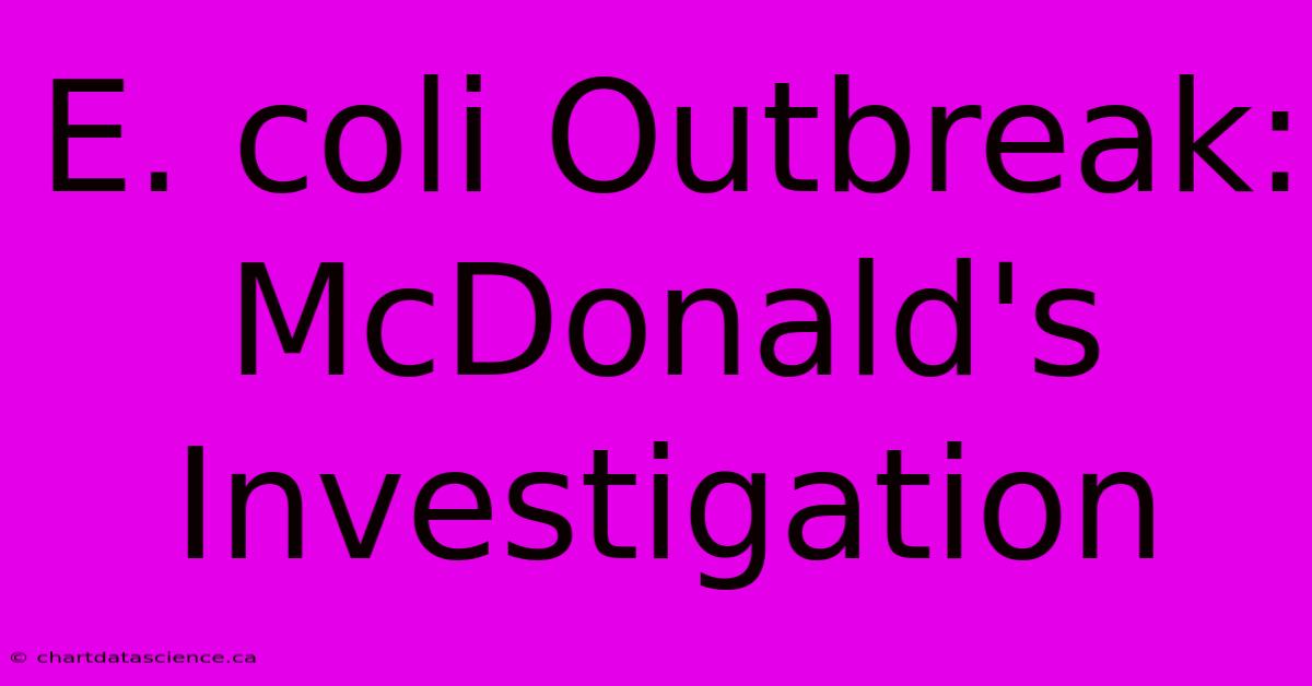 E. Coli Outbreak: McDonald's Investigation