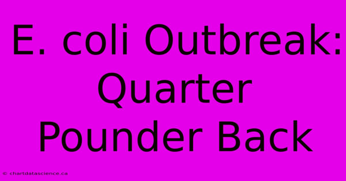 E. Coli Outbreak: Quarter Pounder Back