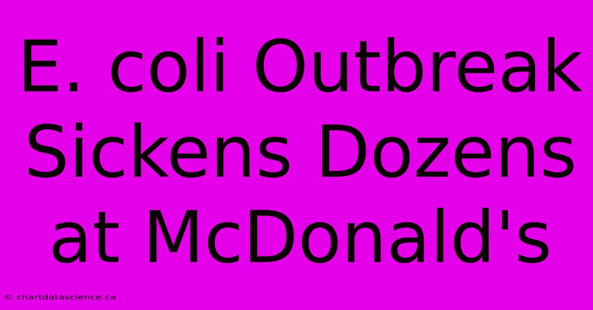 E. Coli Outbreak Sickens Dozens At McDonald's