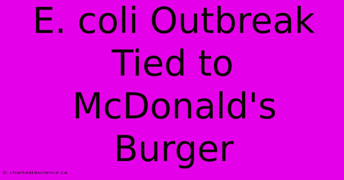 E. Coli Outbreak Tied To McDonald's Burger