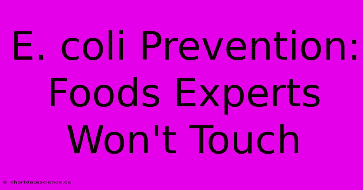 E. Coli Prevention: Foods Experts Won't Touch