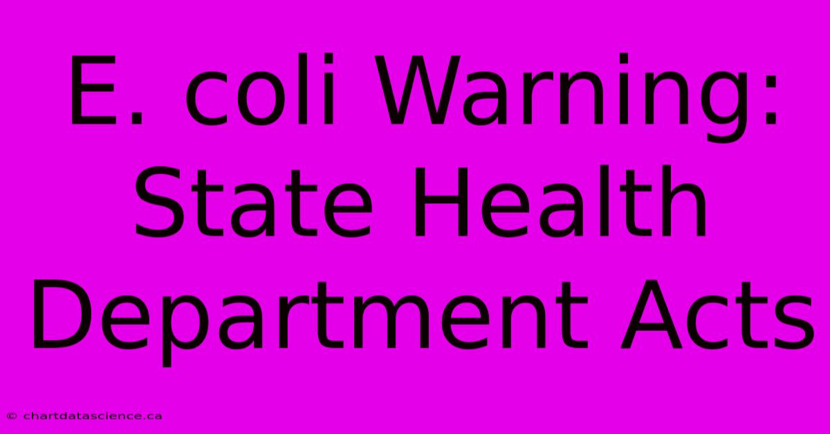 E. Coli Warning: State Health Department Acts