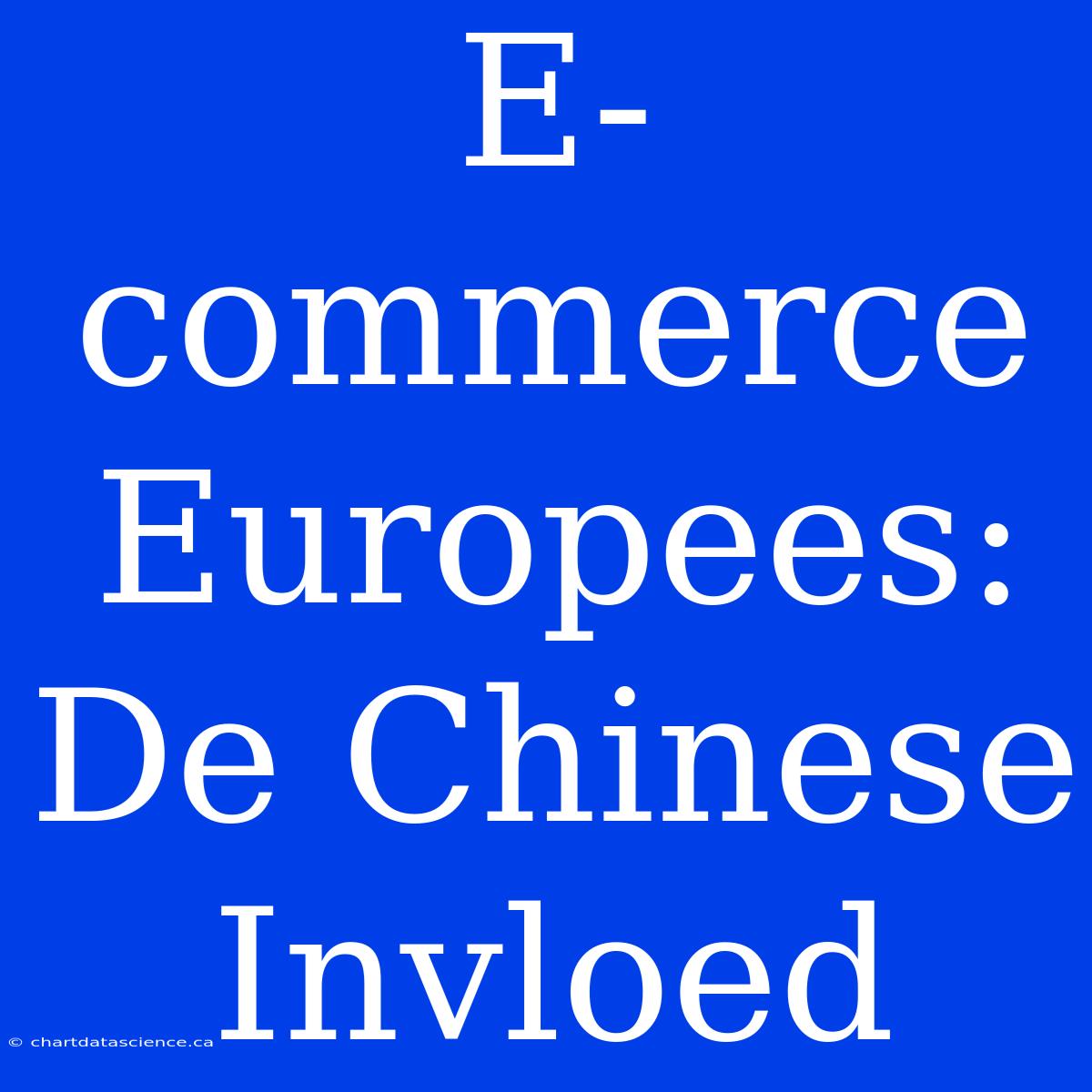 E-commerce Europees: De Chinese Invloed