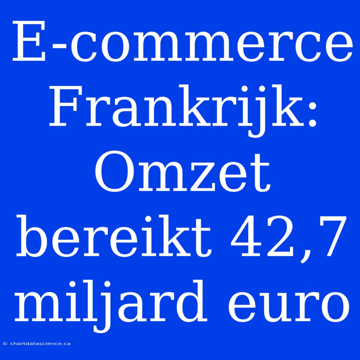 E-commerce Frankrijk: Omzet Bereikt 42,7 Miljard Euro