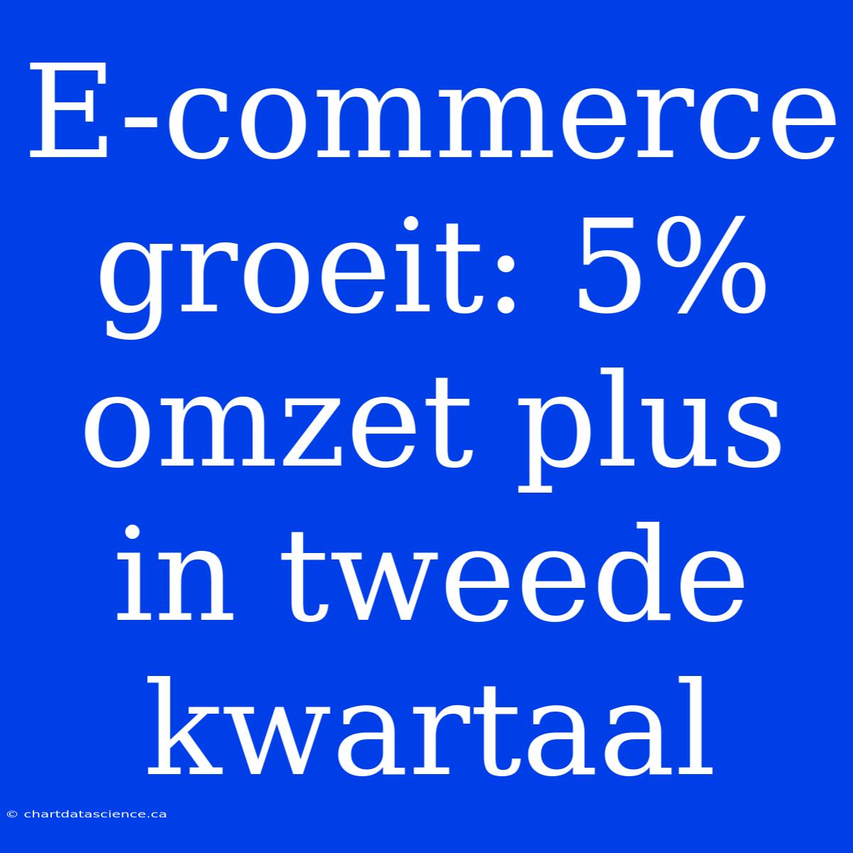 E-commerce Groeit: 5% Omzet Plus In Tweede Kwartaal