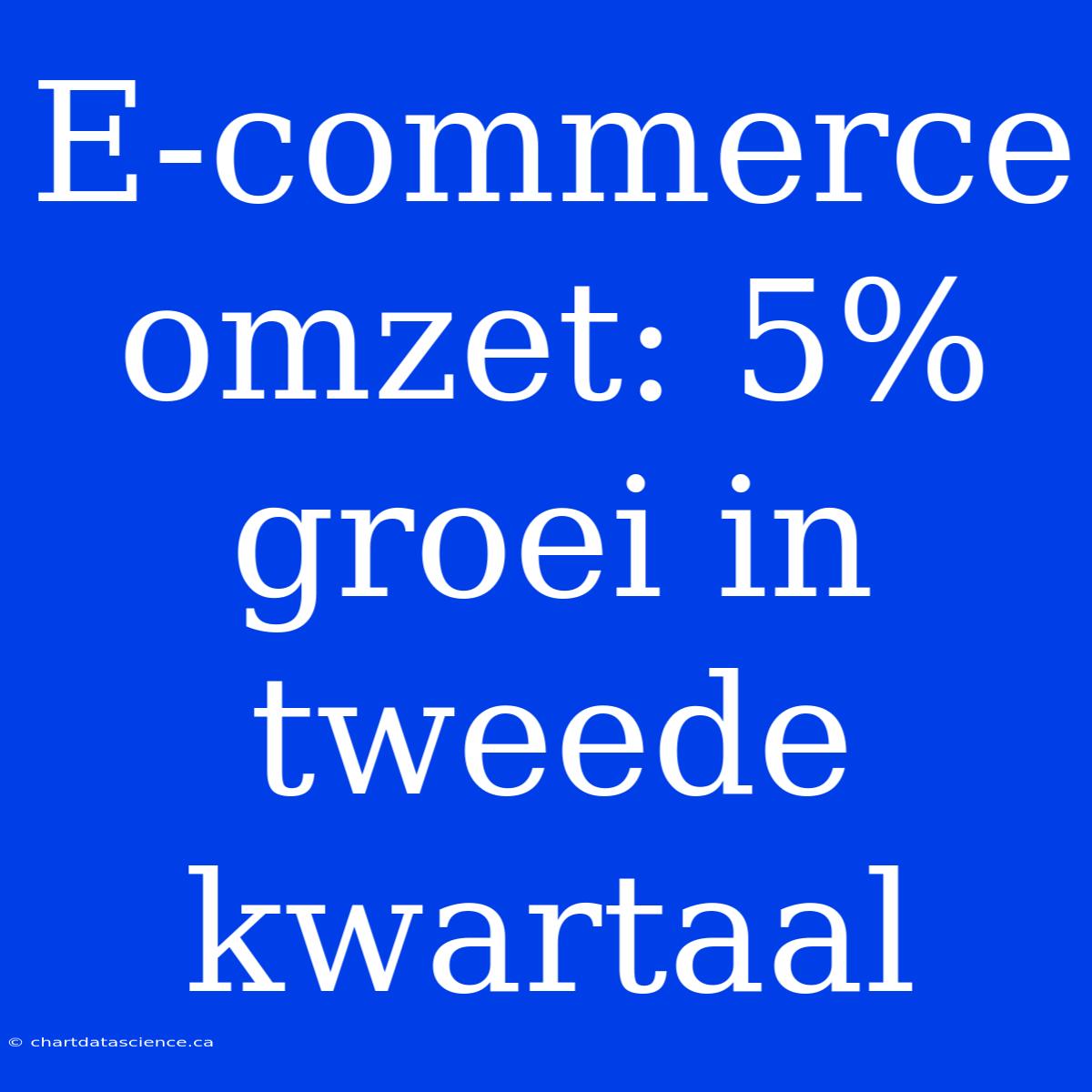 E-commerce Omzet: 5% Groei In Tweede Kwartaal