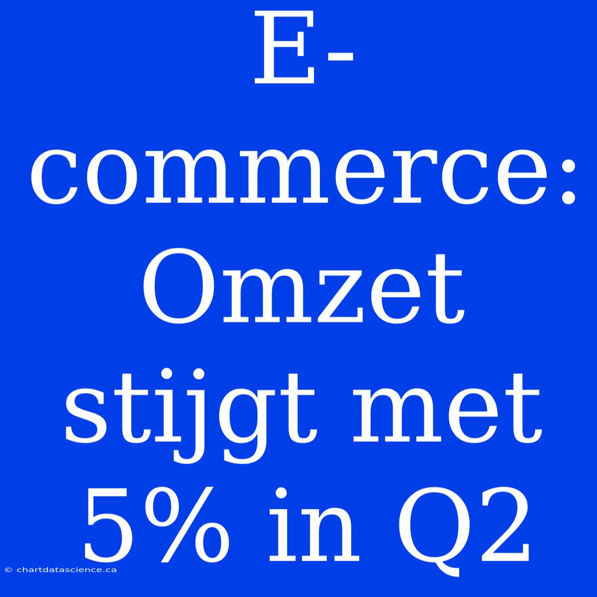 E-commerce: Omzet Stijgt Met 5% In Q2