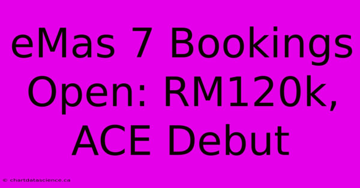 EMas 7 Bookings Open: RM120k, ACE Debut