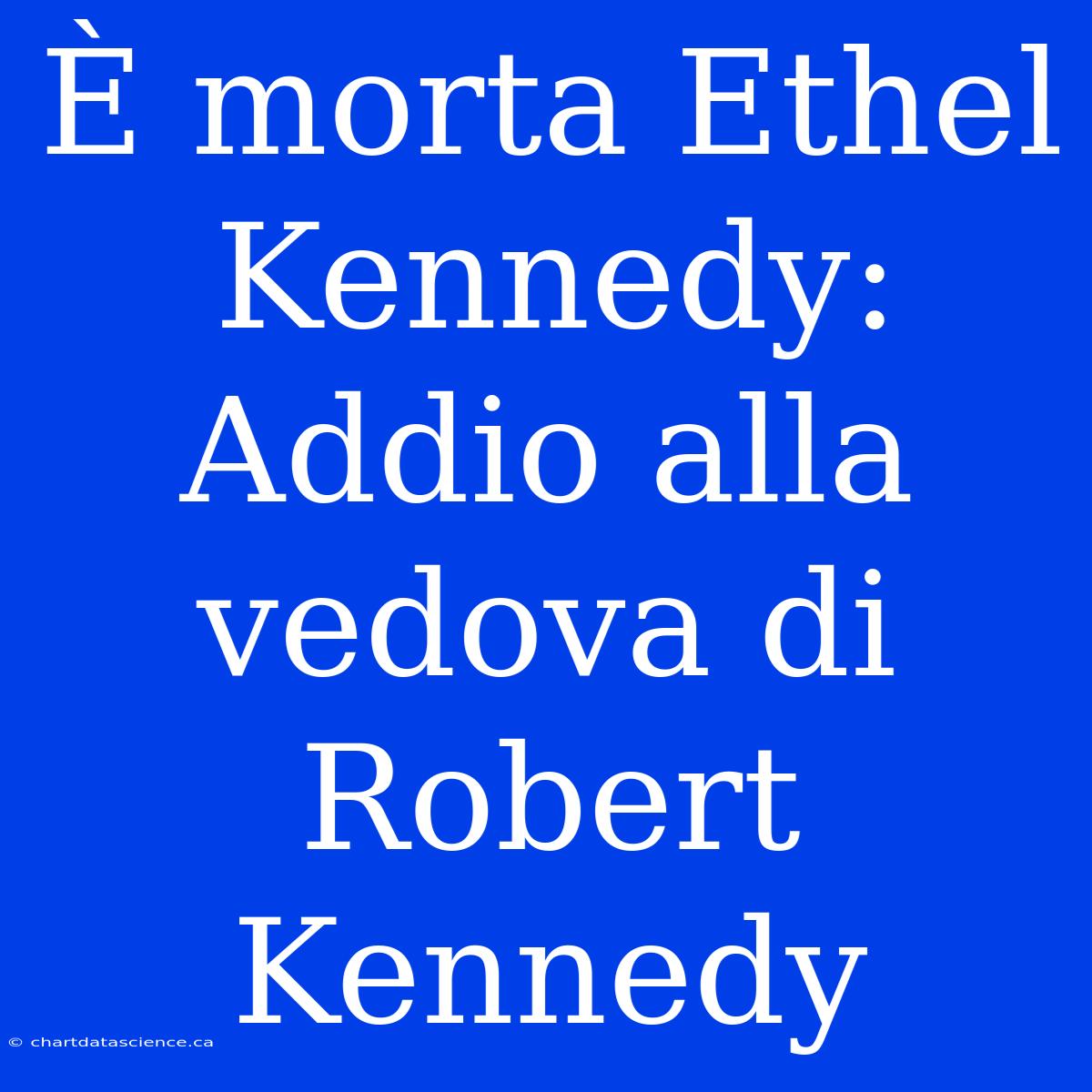 È Morta Ethel Kennedy: Addio Alla Vedova Di Robert Kennedy