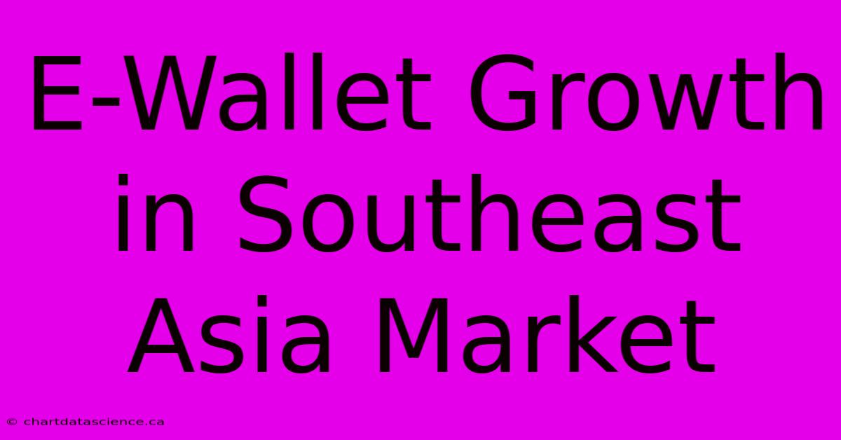 E-Wallet Growth In Southeast Asia Market