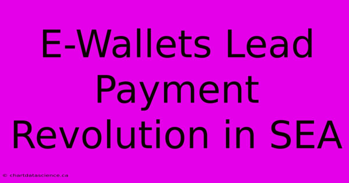 E-Wallets Lead Payment Revolution In SEA