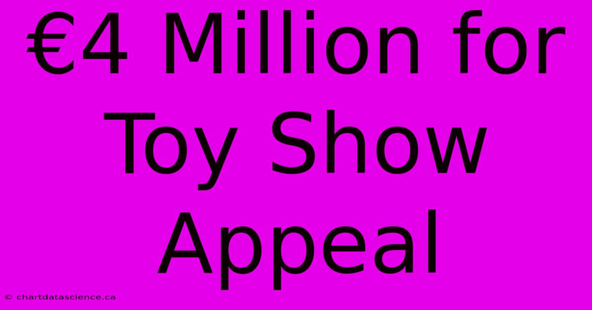 €4 Million For Toy Show Appeal