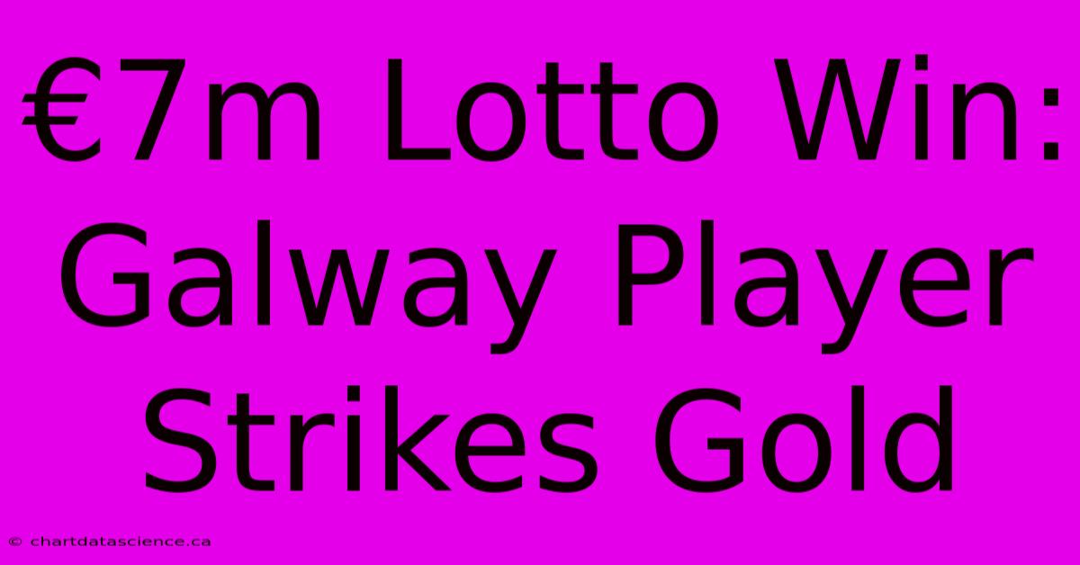 €7m Lotto Win: Galway Player Strikes Gold