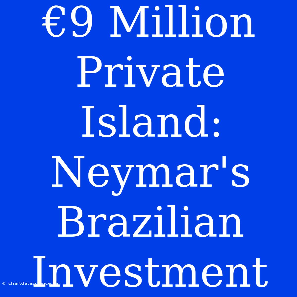 €9 Million Private Island: Neymar's Brazilian Investment